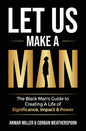 Let Us Make A Man: The Black Man's Guide to Creating a Life of Significance, Impact & Power - Paperback