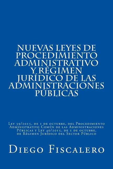 Nuevas Leyes de Procedimiento administrativo y Régimen Jurídico de las Administraciones Públicas: Ley 39/2015, de 1 de octubre, del Procedimiento Admi - Paperback
