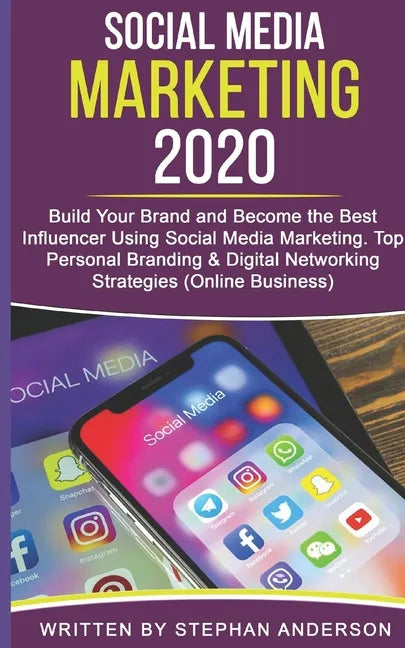 Social Media Marketing 2020: Build Your Brand and Become the Best Influencer Using Social Media Marketing. Top Personal Branding & Digital Networki - Paperback