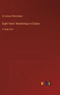Eight Years' Wanderings in Ceylon: in large print - Hardcover