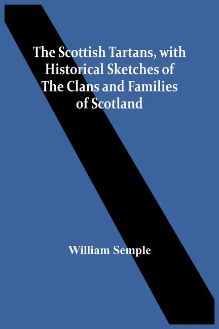 The Scottish Tartans, With Historical Sketches Of The Clans And Families Of Scotland - Paperback