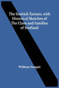 The Scottish Tartans, With Historical Sketches Of The Clans And Families Of Scotland - Paperback