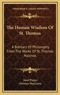 The Human Wisdom of St. Thomas: A Breviary of Philosophy from the Works of St. Thomas Aquinas - Hardcover