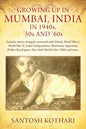 GROWING UP IN MUMBAI, INDIA IN 1940s, '50s AND '60s: Includes stories strangely connected with Diwali, World War I, World War II, India's Independence - Paperback