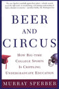 Beer and Circus: How Big-Time College Sports is Crippling Undergraduate Education - Paperback