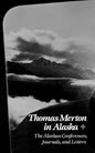 Thomas Merton in Alaska: The Alaskan Conferences, Journals, and Letters - Paperback