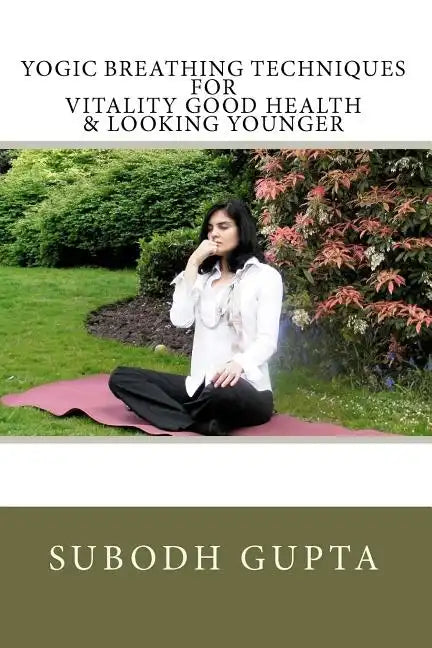 Yogic Breathing Techniques for Vitality Good Health & Looking Younger - Paperback
