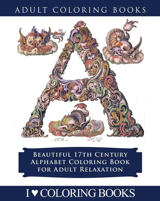 Color the Alphabet: Beautiful 17th Century Alphabet Coloring Book for Adult Relaxation - Paperback