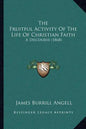 The Fruitful Activity Of The Life Of Christian Faith: A Discourse (1868) - Paperback