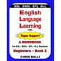 English Language Learning with Super Support: Beginners - Book 2: A WORKBOOK For ESL / ESOL / EFL / ELL Students - Paperback