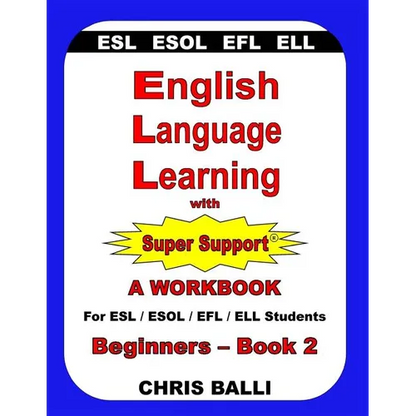 English Language Learning with Super Support: Beginners - Book 2: A WORKBOOK For ESL / ESOL / EFL / ELL Students - Paperback