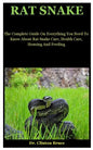 Rat Snake: The Complete Guide On Everything You Need To Know About Rat Snake Care, Health Care, Housing And Feeding - Paperback