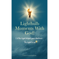 Lightbulb Moments With God!: Let The Light Dispel Your Darkness -- The Light is On! - Hardcover