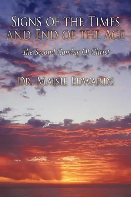 Signs of the Times and End of the Age: The Second Coming Of Christ - Paperback
