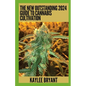 The New Outstanding 2024 Guide To Cannabis Cultivation: Everything You Need To Know - Paperback
