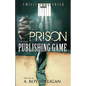 From Prison To The Publishing Game: A Beginner's Guide For Inspiring Writers - Paperback