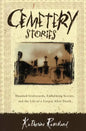 Cemetery Stories: Haunted Graveyards, Embalming Secrets, and the Life of a Corpse After Death - Paperback