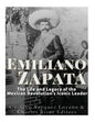 Emiliano Zapata: The Life and Legacy of the Mexican Revolution's Iconic Leader - Paperback