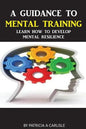 A Guidance To Mental Training: Learn How to Develop Mental Resilience - Paperback