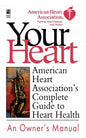 Your Heart: American Heart Association's Complete Guide to Heart Health - Paperback