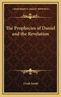 The Prophecies of Daniel and the Revelation - Hardcover