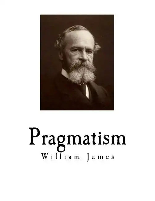 Pragmatism: A New Name for Some Old Ways of Thinking - Paperback