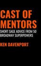 Cast of Mentors: Short Sage Advice from 50 Broadway Superpowers - Hardcover