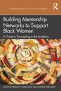 Building Mentorship Networks to Support Black Women: A Guide to Succeeding in the Academy - Paperback
