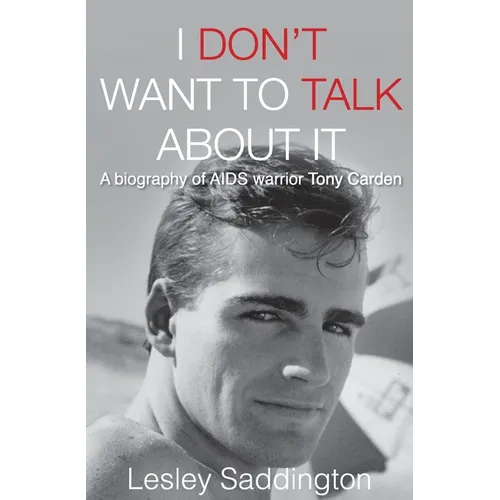 I Don't Want to Talk About It: A biography of AIDS warrior Tony Carden - Paperback
