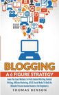 Blogging: A 6 Figure Strategy: Learn The Exact Methods To Profit Online With Blog Content Writing, Affiliate Marketing, SEO & So - Paperback