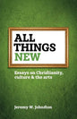 All things new: Essays on Christianity, culture & the arts - Paperback