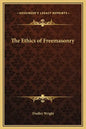 The Ethics of Freemasonry - Hardcover