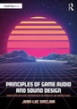 Principles of Game Audio and Sound Design: Sound Design and Audio Implementation for Interactive and Immersive Media - Paperback