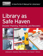 Library as Safe Haven: Disaster Planning, Response, and Recovery; A How-To-Do-It Manual for Librarians - Paperback