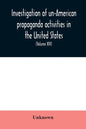 Investigation of un-American propaganda activities in the United States. Hearings before a Special Committee on Un-American Activities, House of Repre - Paperback