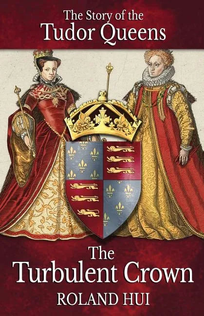 The Turbulent Crown: The Story of the Tudor Queens - Paperback