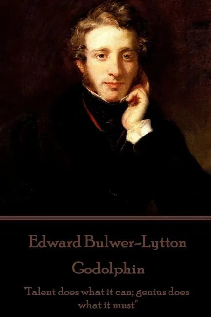 Edward Bulwer-Lytton - Godolphin: "Talent does what it can; genius does what it must" - Paperback