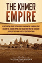 The Khmer Empire: A Captivating Guide to the Merged Kingdoms of Cambodia That Became the Angkor Empire That Ruled over Most of Mainland Southeast Asia - Paperback