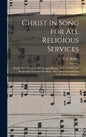 Christ in Song for All Religious Services: Nearly One Thousand Best Gospel Hymns, New and Old With Responsive Scripture Readings; the Largest Sacred S - Hardcover