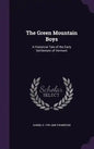 The Green Mountain Boys: A Historical Tale of the Early Settlement of Vermont - Hardcover