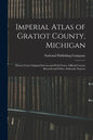 Imperial Atlas of Gratiot County, Michigan: Drawn From Original Surveys and Field Notes, Official County Records and Other Authentic Sources - Paperback
