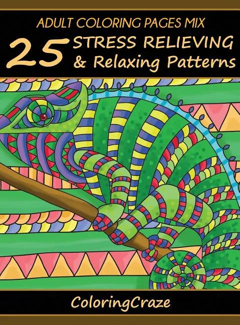 Adult Coloring Pages MIX: 25 Stress Relieving And Relaxing Patterns - Hardcover