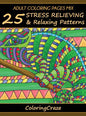 Adult Coloring Pages MIX: 25 Stress Relieving And Relaxing Patterns - Hardcover