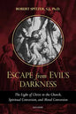 Escape from Evil's Darkness: The Light of Christ in the Church, Spiritual Conversion, and Moral Conversion - Paperback