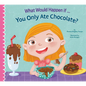 What Would Happen If You Only Ate Chocolate? - Hardcover