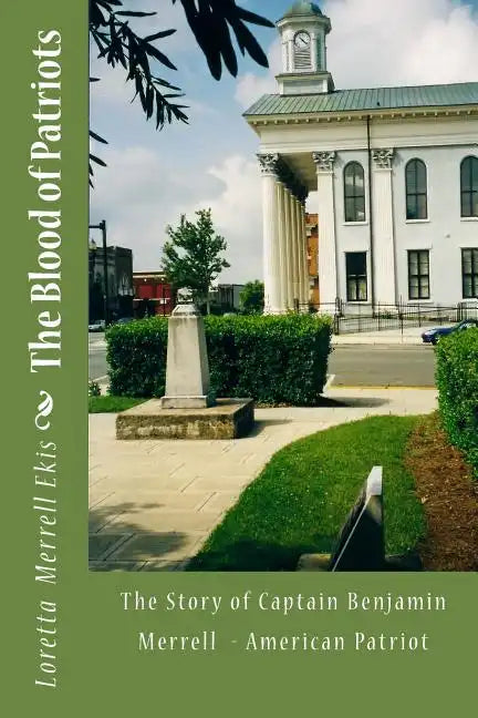 The Blood of Patriots: The Story of Captain Benjamin Merrell American Patriot - Paperback