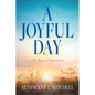 A Joyful Day: 228 Days of Inspiration - Paperback
