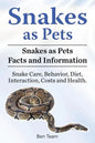 Snakes as Pets. Snakes as Pets Facts and Information. Snake Care, Behavior, Diet, Interaction, Costs and Health. - Paperback