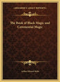 The Book of Black Magic and Ceremonial Magic - Hardcover