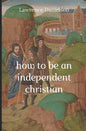 How to Be an Independent Christian - Paperback
